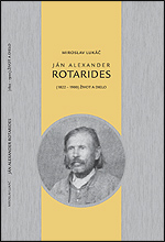 JÁN ALEXANDER ROTARIDES (1822 – 1900) ŽIVOT A DIELO